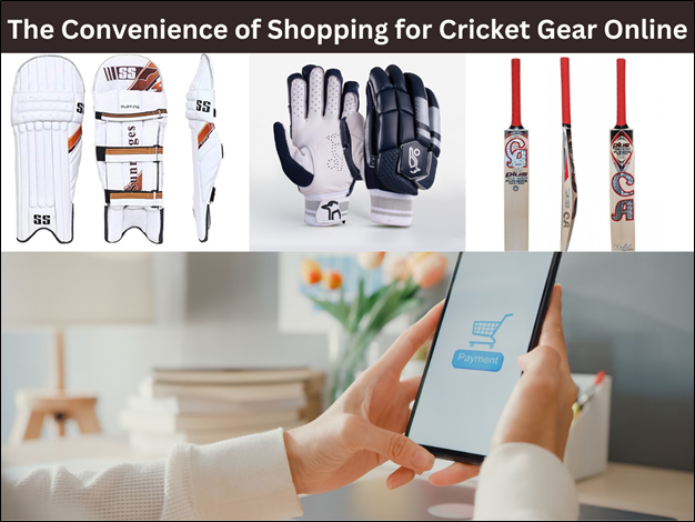 The Convenience of Shopping for Cricket Gear Online